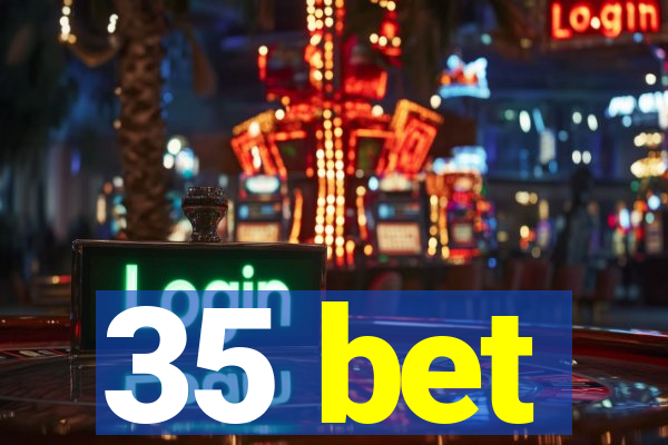 35 bet